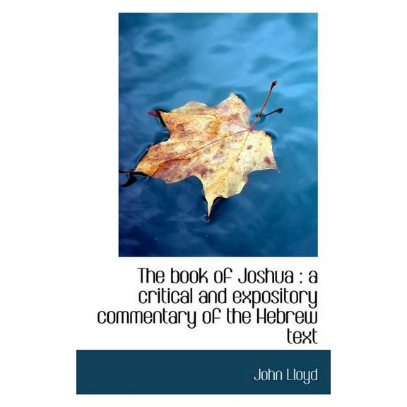 The book of Joshua: a critical and expository commentary of the Hebrew text Paperback 1116432935 9781116432930 John Lloyd
