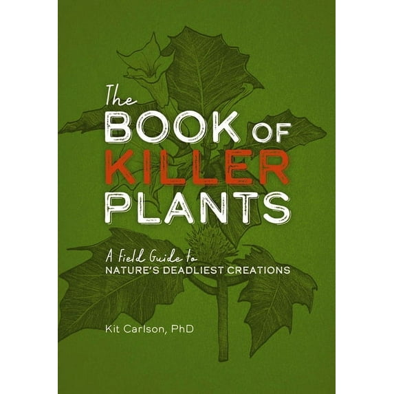 The Book of Killer Plants: A Field Guide to Nature's Deadliest Creations, (Paperback)