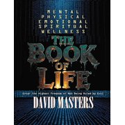 The Book of Life Mental - Physical - Emotional - Spiritual Wellness, Paperback