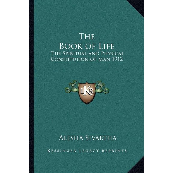 The Book of Life : The Spiritual and Physical Constitution of Man 1912 (Paperback)