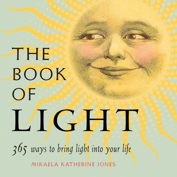 The Book of Light: 365 Ways to Bring Light Into Your Life, (Paperback)