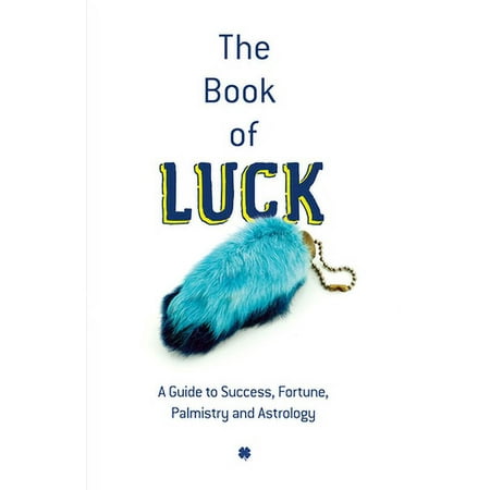 The Book of Luck: A Guide to Success, Fortune, Palmistry and Astrology [Paperback - Used]