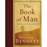 The Book of Man Readings on the Path to Manhood Hardcover by Dr. William J Bennett