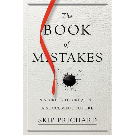The Book of Mistakes : 9 Secrets to Creating a Successful Future (Hardcover)
