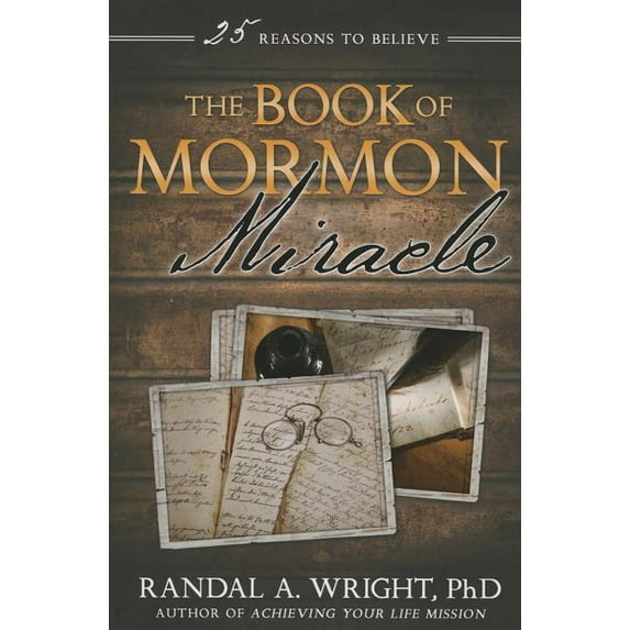 The Book of Mormon Miracle: 25 Reasons to Believe, (Paperback)