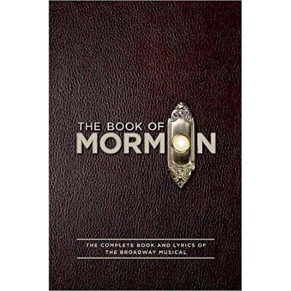Pre-Owned The Book of Mormon Script Book: The Complete Book and Lyrics of the Broadway Musical (Paperback) 1557049939 9781557049933