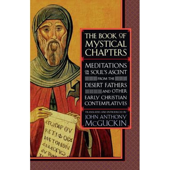 The Book of Mystical Chapters : Meditations on the Soul's Ascent, from the Desert Fathers and Other Early Christian Contemplatives (Paperback)
