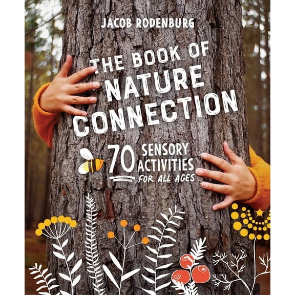 The Book of Nature Connection: 70 Sensory Activities for All Ages, (Paperback)