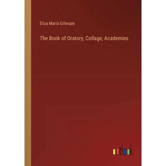 The Book of Oratory, Collage, Academies (Paperback)
