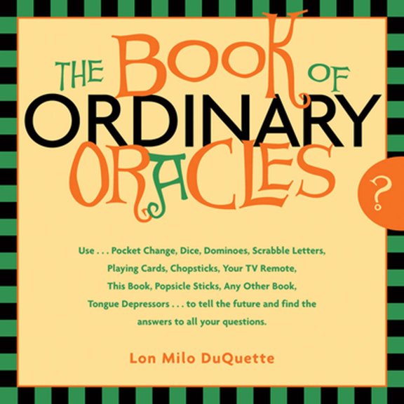Pre-Owned The Book of Ordinary Oracles: Use Pocket Change, Popsicle Sticks, a TV Remote, This Book, and More to Predict the Furure and Answer Your Questions (Paperback) 1578633168 9781578633166