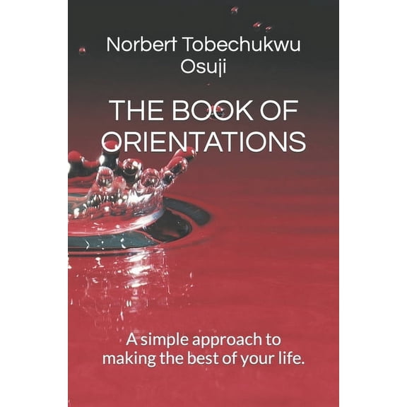 The Book of Orientations: A simple approach to making the best of your life., (Paperback)