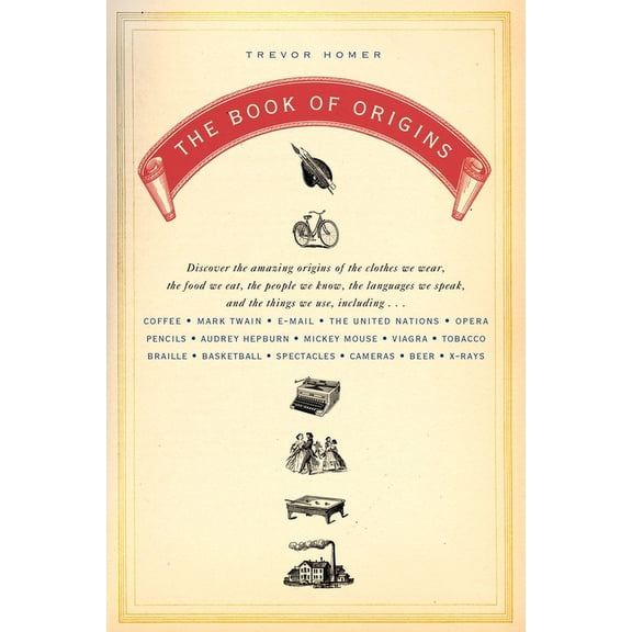 The Book of Origins: Discover the Amazing Origins of the Clothes We Wear, the Food We Eat, the PeopleWe Know, the Langua, (Paperback)