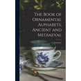 thumbnail image 1 of The Book of Ornamental Alphabets, Ancient and Mediaeval (Hardcover), 1 of 1
