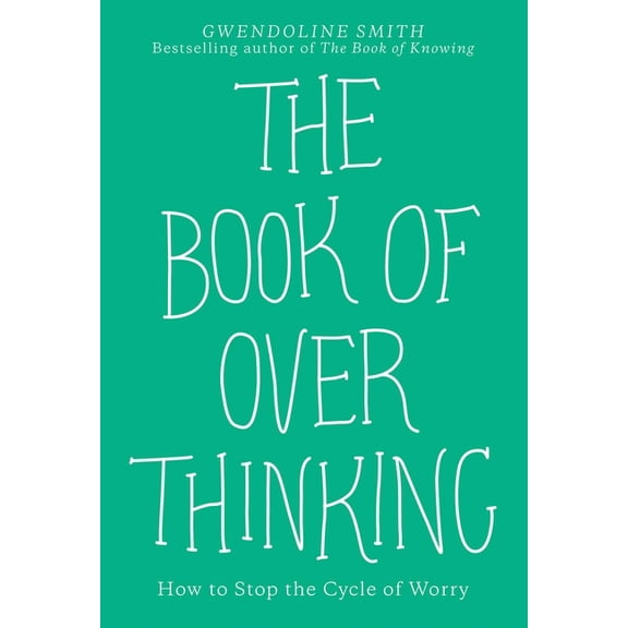 The Book of Overthinking: How to Stop the Cycle of Worry, (Paperback)