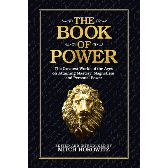 The Book of Power: The Greatest Works of the Ages on Attaining Mastery, Magnetism, and Personal Power, (Paperback)