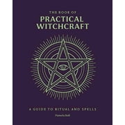 Everyday Magic The Book of Practical Witchcraft A Guide to Ritual and Spells, Hardcover