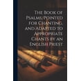 thumbnail image 1 of The Book of Psalms, Pointed for Chanting, and Adapted to Appropriate Chants by an English Priest (Paperback), 1 of 1
