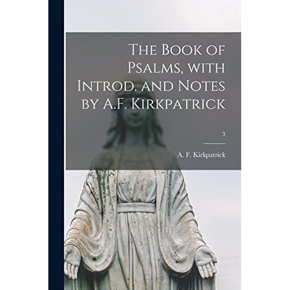 The Book of Psalms, With Introd. and Notes by A.F. Kirkpatrick; 3 Paperback 101505210X 9781015052109 Kirkpatrick, A F Alexander Francis