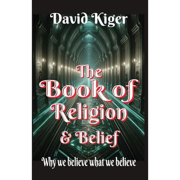 The Book of Religion and Belief: Why we believe what we believe, (Paperback)