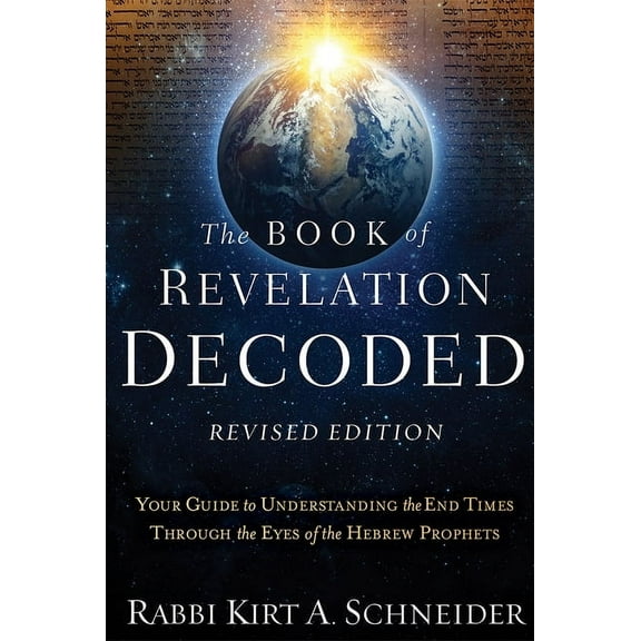 The Book of Revelation Decoded Revised Edition: Your Guide to Understanding the End Times Through the Eyes of the Hebrew, (Paperback)