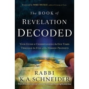 RABBI KIRT A SCHNEIDER The Book of Revelation Decoded : Your Guide to Understanding the End Times Through the Eyes of the Hebrew Prophets (Paperback)