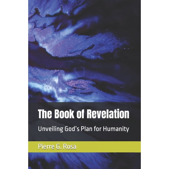The Book of Revelation: Unveiling God's Plan for Humanity, (Paperback)