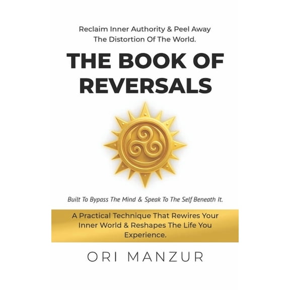The Book of Reversal: Recalime Inner Authority & Peel Away The Distortion Of The World., (Paperback)