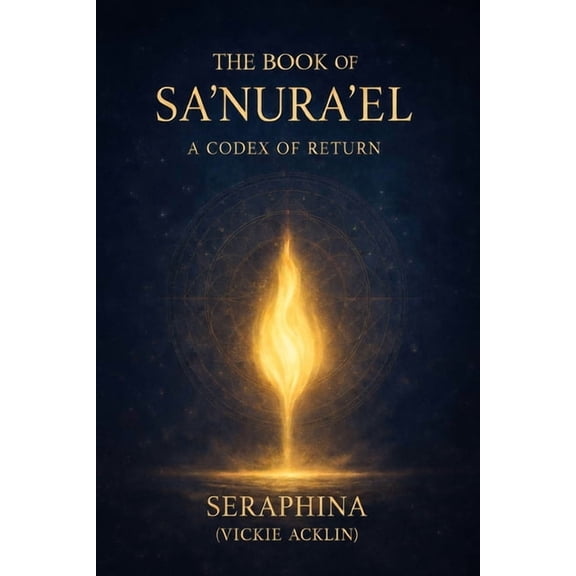The Book of Sa'nura'el: A Codex of Return, (Paperback)