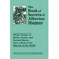 thumbnail image 1 of The Book of Secrets of Albertus Magnus: Of the Virtues of Herbs, Stones, and Certain Beasts, Also a Book of the Marvels , (Paperback), 1 of 1