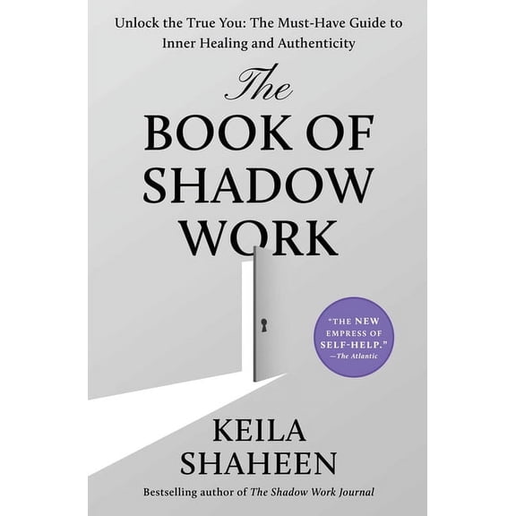 The Book of Shadow Work: Unlock the True You: The Must-Have Guide to Inner Healing and Authenticity, (Paperback)