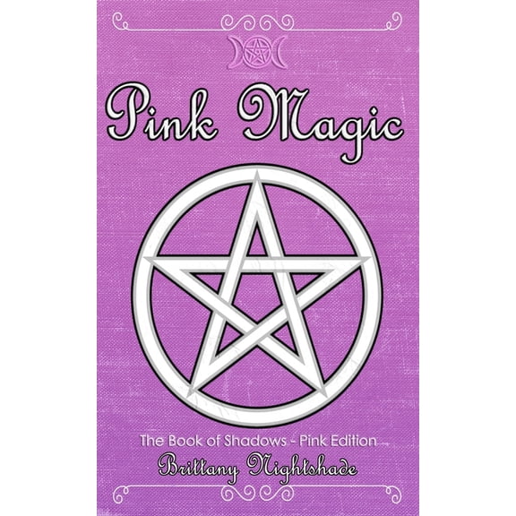 The Book of Shadows: Pink Edition: Spells of Love, Healing and Protection, (Paperback)
