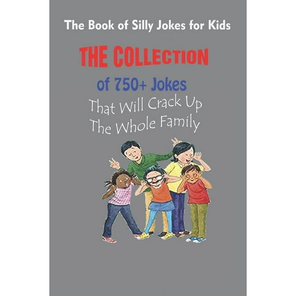 The Book of Silly Jokes for Kids: The Collection of 750+ Jokes That Will Crack Up The Whole Family (Paperback)