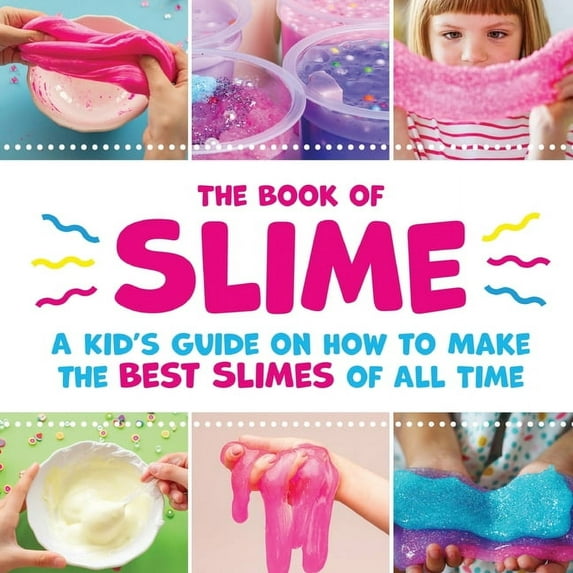 The Book of Slime - A Kid's Guide on How to Make the Best Slimes of All Time, (Paperback)