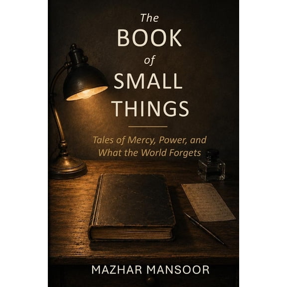 The Book of Small Things: Tales of Mercy, Power, and What the World Forgets, (Paperback)