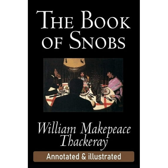 The Book of Snobs by William Thackeray (Teacher's Edition) Annotated (Paperback)