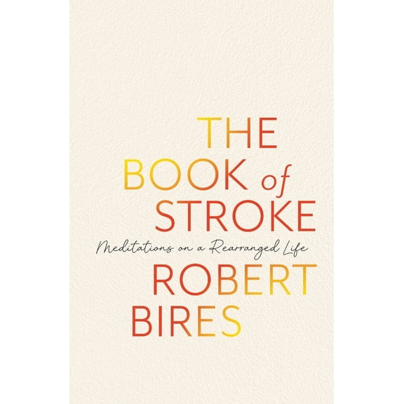 The Book of Stroke: Meditations on a Rearranged Life, (Paperback)