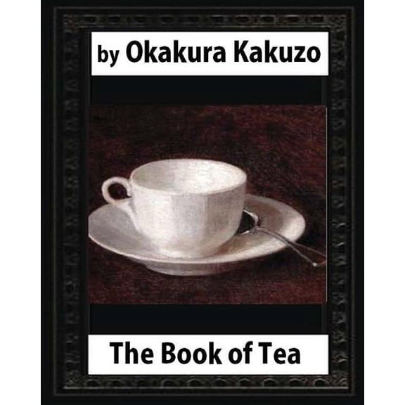 The Book of Tea (1906) by Okakura Kakuzo, (Paperback)