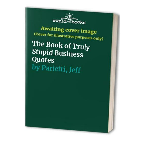 Pre-Owned The Book of Truly Stupid Business Quotes Paperback