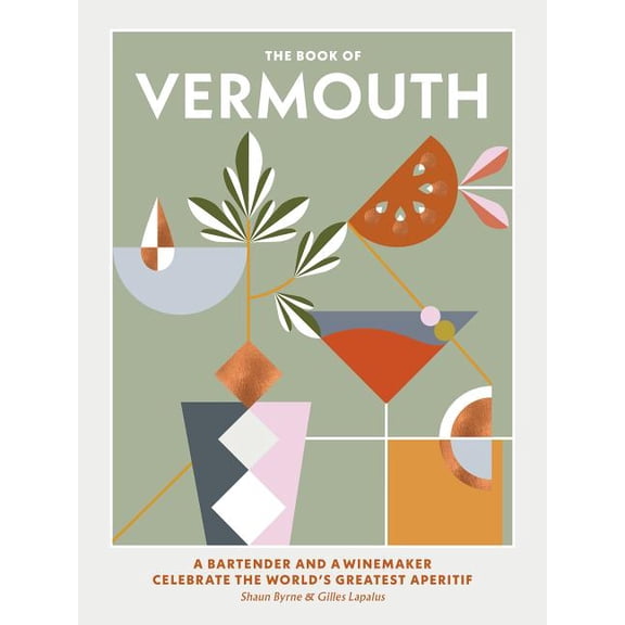 The Book of Vermouth : A Bartender and a Winemaker Celebrate the World's Greatest Aperitif (Hardcover)