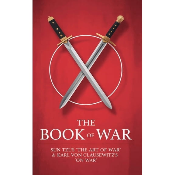 The Book of War: SunTzu's "The Art of War" & Karl Von Clausewitz's "On War", (Hardcover)