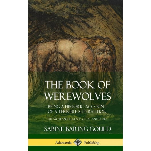 The Book of Werewolves: Being a Historic Account of a Terrible Superstition; the Myth and Legends of Lycanthropy (Hardco, (Hardcover)