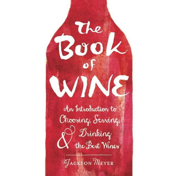 The Book of Wine : An Introduction to Choosing, Serving, and Drinking the Best Wines (Hardcover)