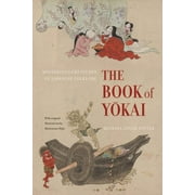 MICHAEL DYLAN FOSTER; SHINONOME KIJIN The Book of Yokai : Mysterious Creatures of Japanese Folklore (Edition 1) (Paperback)