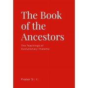 The Book of the Ancestors The Teachings of Evolutionary Thelema, Paperback