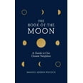 thumbnail image 1 of The Book of the Moon : A Guide to Our Closest Neighbor (Hardcover), 1 of 1
