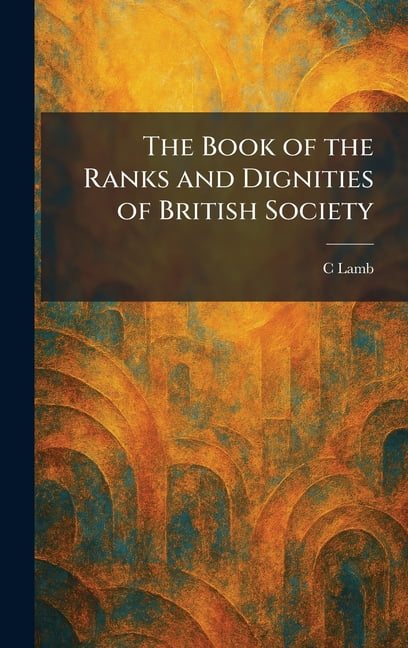 The Book of the Ranks and Dignities of British Society, (Hardcover)