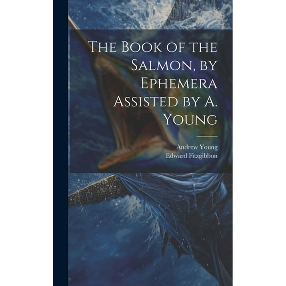 The Book of the Salmon, by Ephemera Assisted by A. Young (Hardcover)