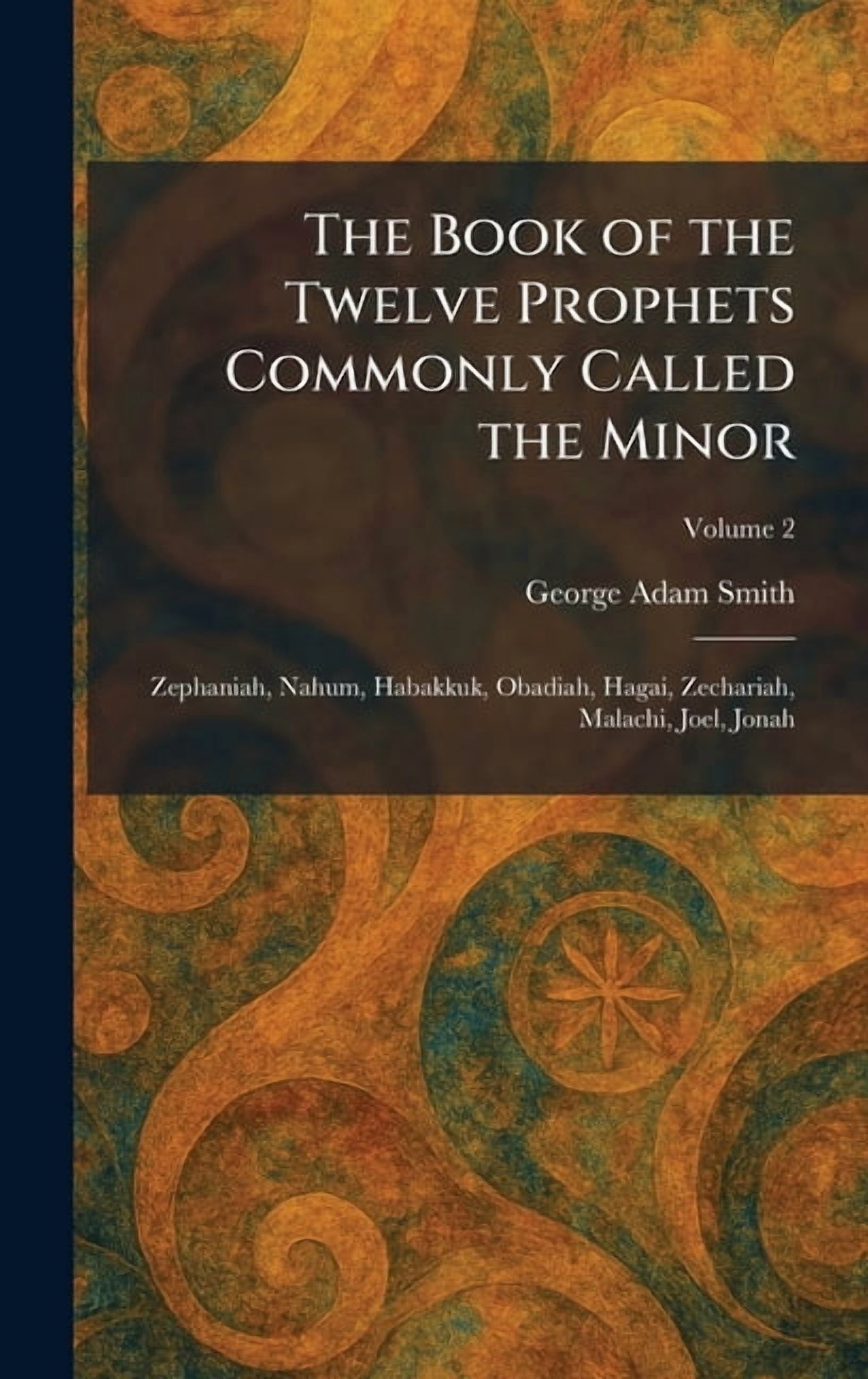 The Book of the Twelve Prophets Commonly Called the Minor: Zephaniah, Nahum, Habakkuk, Obadiah, Hagai, Zechariah, Malach, (Hardcover)