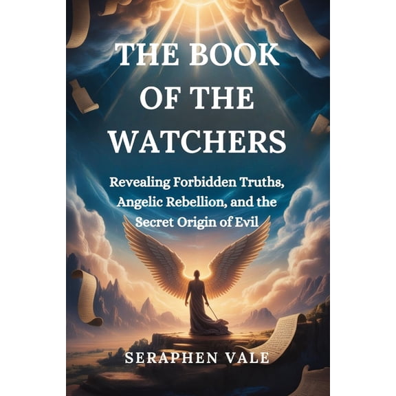 The Book of the Watchers: Revealing Forbidden Truths, Angelic Rebellion, and the Secret Origin of Evil, (Paperback)