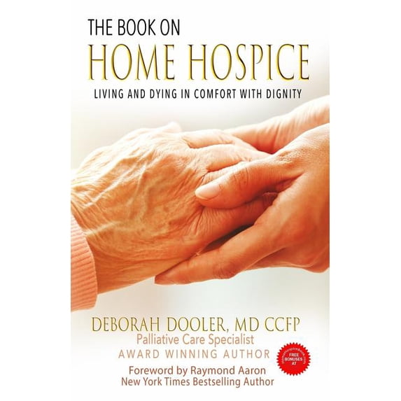 The Book on Home Hospice: Living and Dying in Comfort with Dignity (Paperback) by MD Ccfp Deborah Dooler, Raymond Aaron